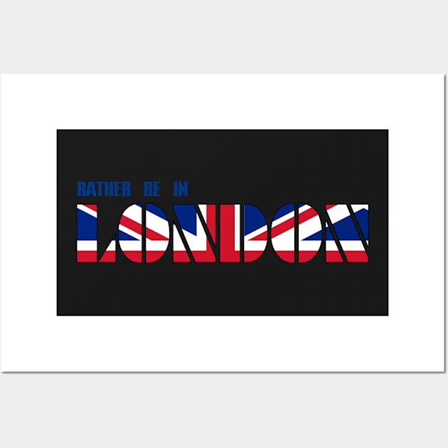 Rather be in London Wall Art by AlondraHanley